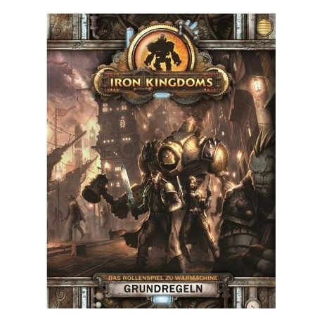 Iron Kingdoms - Grundregeln Das Rollenspiel zu Warmachine